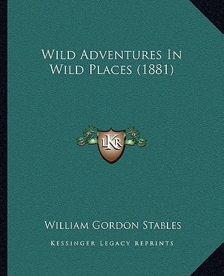 Wild Adventures In Wild Places (1881)