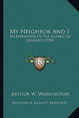 My Neighbor And I: An Exposition Of The Science Of Conduct (1920)