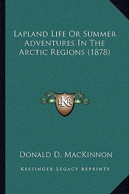 Lapland Life Or Summer Adventures In The Arctic Regions (1878)