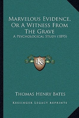 Marvelous Evidence, Or A Witness From The Grave: A Psychological Study (1895)
