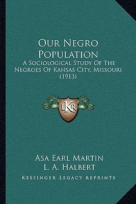 Our Negro Population: A Sociological Study Of The Negroes Of Kansas City, Missouri (1913)