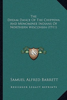 The Dream Dance Of The Chippewa And Menominee Indians Of Northern Wisconsin (1911)