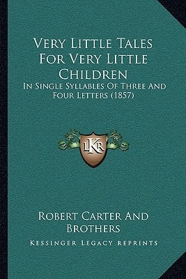 Very Little Tales For Very Little Children: In Single Syllables Of Three And Four Letters (1857)