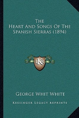 The Heart And Songs Of The Spanish Sierras (1894)