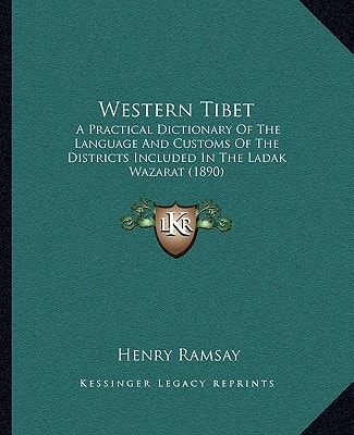 Western Tibet: A Practical Dictionary Of The Language And Customs Of The Districts Included In The Ladak Wazarat (1890)