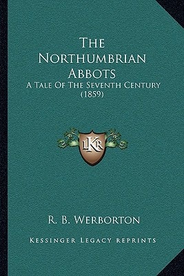 The Northumbrian Abbots: A Tale Of The Seventh Century (1859)