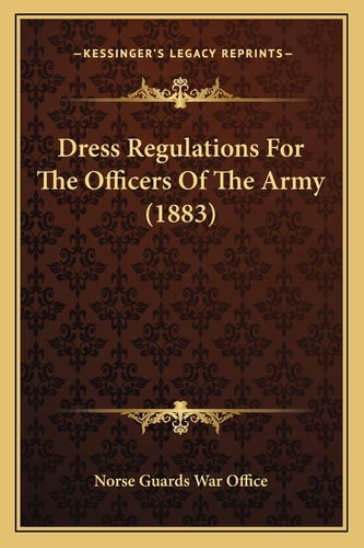 Dress Regulations For The Officers Of The Army (1883)