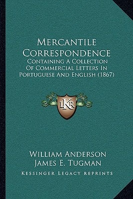 Mercantile Correspondence: Containing A Collection Of Commercial Letters In Portuguese And English (1867)