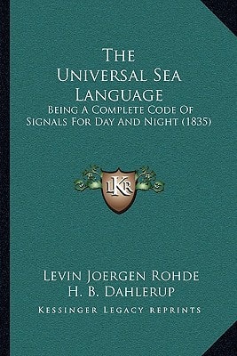 The Universal Sea Language: Being A Complete Code Of Signals For Day And Night (1835)