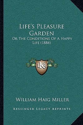 Life's Pleasure Garden: Or The Conditions Of A Happy Life (1884)