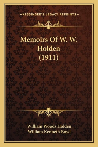 Memoirs Of W. W. Holden (1911)