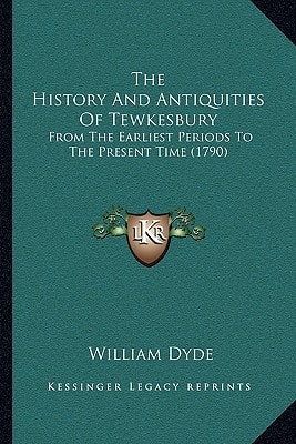 The History And Antiquities Of Tewkesbury: From The Earliest Periods To The Present Time (1790)