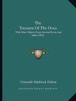 The Treasure Of The Oxus: With Other Objects From Ancient Persia And India (1905)