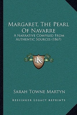 Margaret, The Pearl Of Navarre: A Narrative Compiled From Authentic Sources (1867)