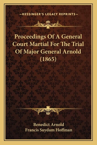 Proceedings Of A General Court Martial For The Trial Of Major General Arnold (1865)