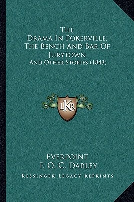 The Drama In Pokerville, The Bench And Bar Of Jurytown: And Other Stories (1843)