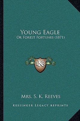 Young Eagle: Or Forest Fortunes (1871)