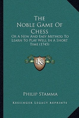 The Noble Game Of Chess: Or A New And Easy Method To Learn To Play Well In A Short Time (1745)