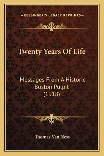 Twenty Years Of Life: Messages From A Historic Boston Pulpit (1918)