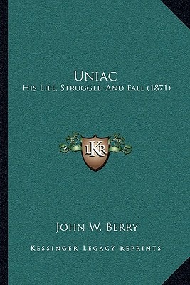 Uniac: His Life, Struggle, And Fall (1871)