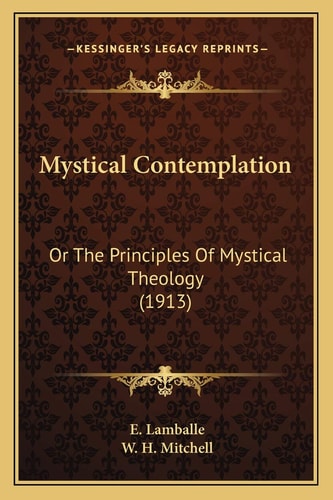 Mystical Contemplation: Or The Principles Of Mystical Theology (1913)