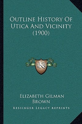 Outline History Of Utica And Vicinity (1900)
