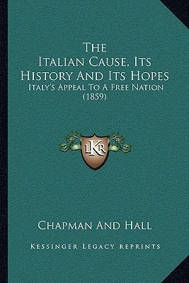 The Italian Cause, Its History And Its Hopes: Italy's Appeal To A Free Nation (1859)
