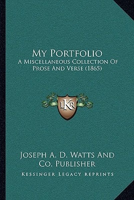 My Portfolio: A Miscellaneous Collection Of Prose And Verse (1865)