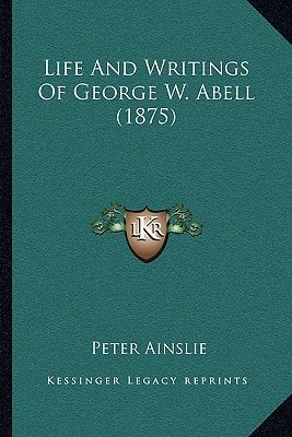 Life And Writings Of George W. Abell (1875)