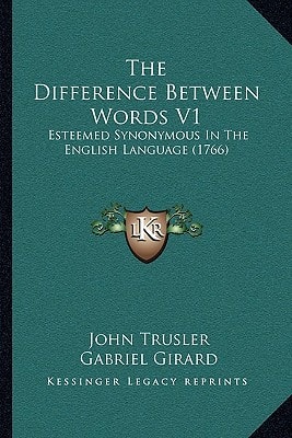 The Difference Between Words V1: Esteemed Synonymous In The English Language (1766)