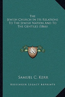 The Jewish Church In Its Relations To The Jewish Nation And To The Gentiles (1866)