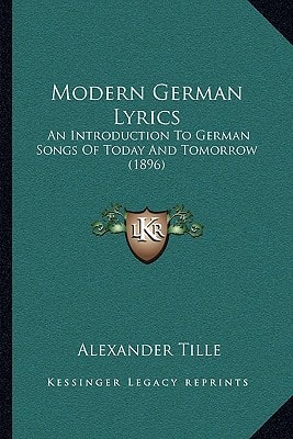 Modern German Lyrics: An Introduction To German Songs Of Today And Tomorrow (1896)