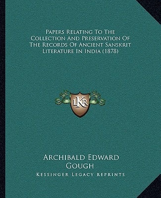 Papers Relating To The Collection And Preservation Of The Records Of Ancient Sanskrit Literature In India (1878)