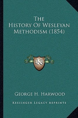 The History Of Wesleyan Methodism (1854)