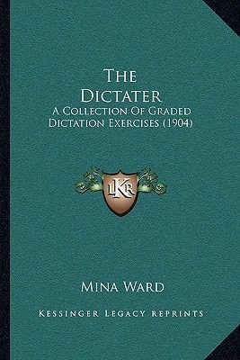 The Dictater: A Collection Of Graded Dictation Exercises (1904)