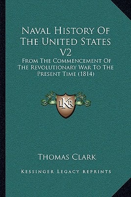Naval History of the United States V2: From the Commencement of the Revolutionary War to the Present Time (1814)