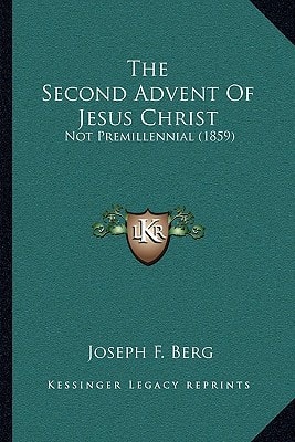The Second Advent Of Jesus Christ: Not Premillennial (1859)