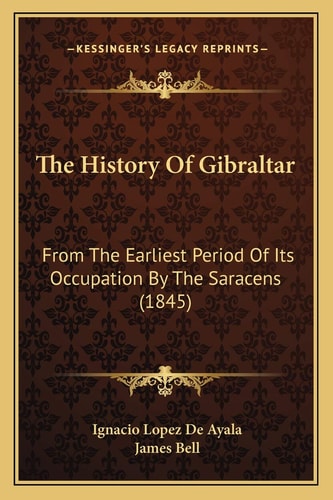 The History Of Gibraltar: From The Earliest Period Of Its Occupation By The Saracens (1845)