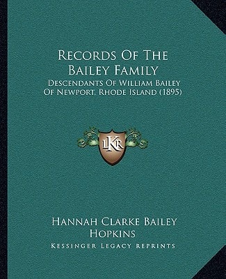 Records Of The Bailey Family: Descendants Of William Bailey Of Newport, Rhode Island (1895)