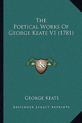 The Poetical Works Of George Keate V1 (1781)