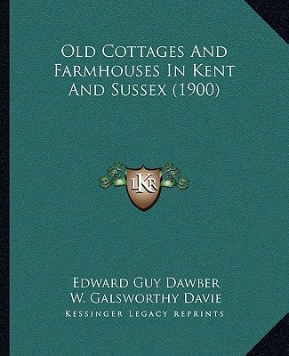 Old Cottages And Farmhouses In Kent And Sussex (1900)