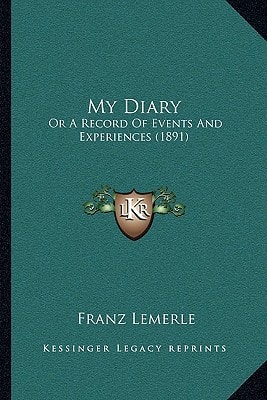 My Diary: Or A Record Of Events And Experiences (1891)