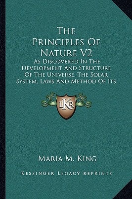 The Principles Of Nature V2: As Discovered In The Development And Structure Of The Universe, The Solar System, Laws And Method Of Its Development (1880)