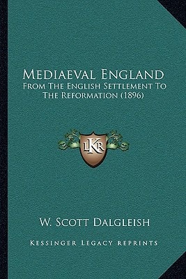 Mediaeval England: From The English Settlement To The Reformation (1896)