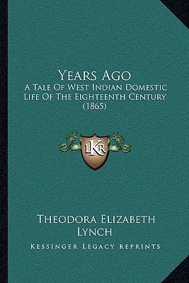 Years Ago: A Tale Of West Indian Domestic Life Of The Eighteenth Century (1865)