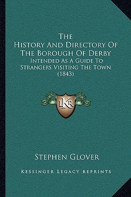 The History And Directory Of The Borough Of Derby: Intended As A Guide To Strangers Visiting The Town (1843)