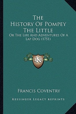 The History Of Pompey The Little: Or The Life And Adventures Of A Lap Dog (1751)