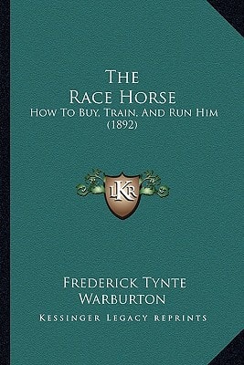 The Race Horse: How To Buy, Train, And Run Him (1892)