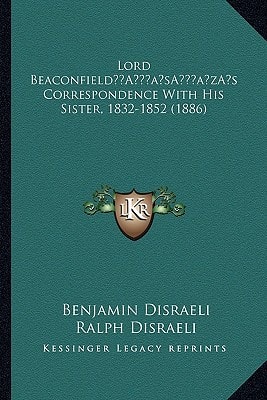 Lord Beaconfield's Correspondence With His Sister, 1832-1852 (1886)