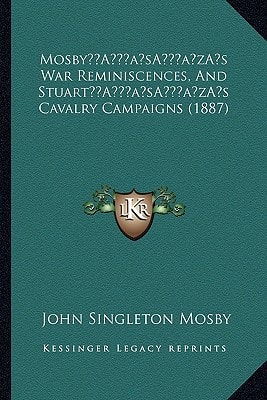 Mosby's War Reminiscences, And Stuart's Cavalry Campaigns (1887)